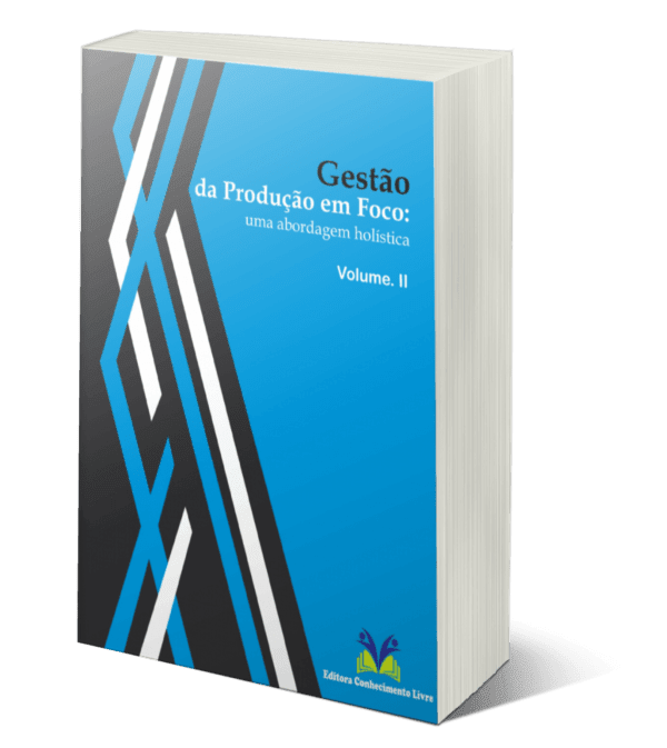 Gestão da produção em foco: uma abordagem holística (Volume II)