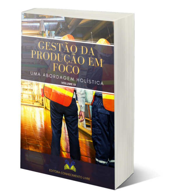 Gestão da produção em foco: uma abordagem holística (Volume IV)