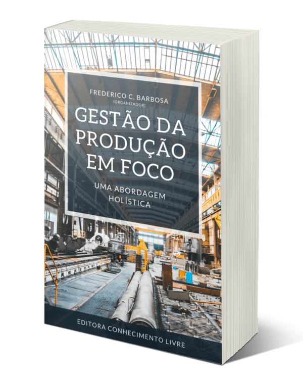 Gestão da produção em foco: uma abordagem holística (Volume I)