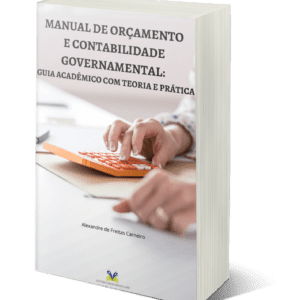 Manual de orçamento e contabilidade governamental: guia acadêmico com teoria e prática
