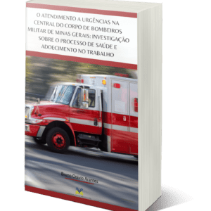 O atendimento a urgências na central do Corpo de Bombeiros Militar de Minas Gerais: investigação sobre o processo de saúde e adoecimento no trabalho