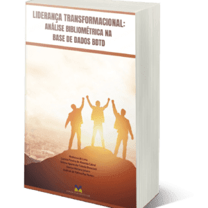 LIDERANÇA TRANSFORMACIONAL: ANÁLISE BIBLIOMÉTRICA NA BASE DE DADOS BDTD