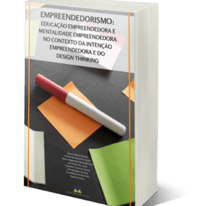 EMPREENDEDORISMO: EDUCAÇÃO EMPREENDEDORA E MENTALIDADE EMPREENDEDORA NO CONTEXTO DA INTENÇÃO EMPREENDEDORA E DO DESIGN THINKING