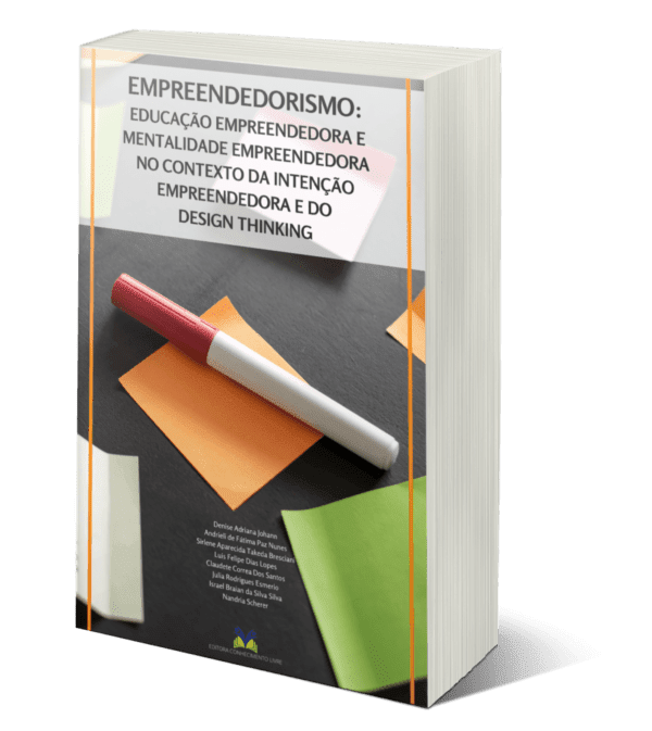 EMPREENDEDORISMO: EDUCAÇÃO EMPREENDEDORA E MENTALIDADE EMPREENDEDORA NO CONTEXTO DA INTENÇÃO EMPREENDEDORA E DO DESIGN THINKING